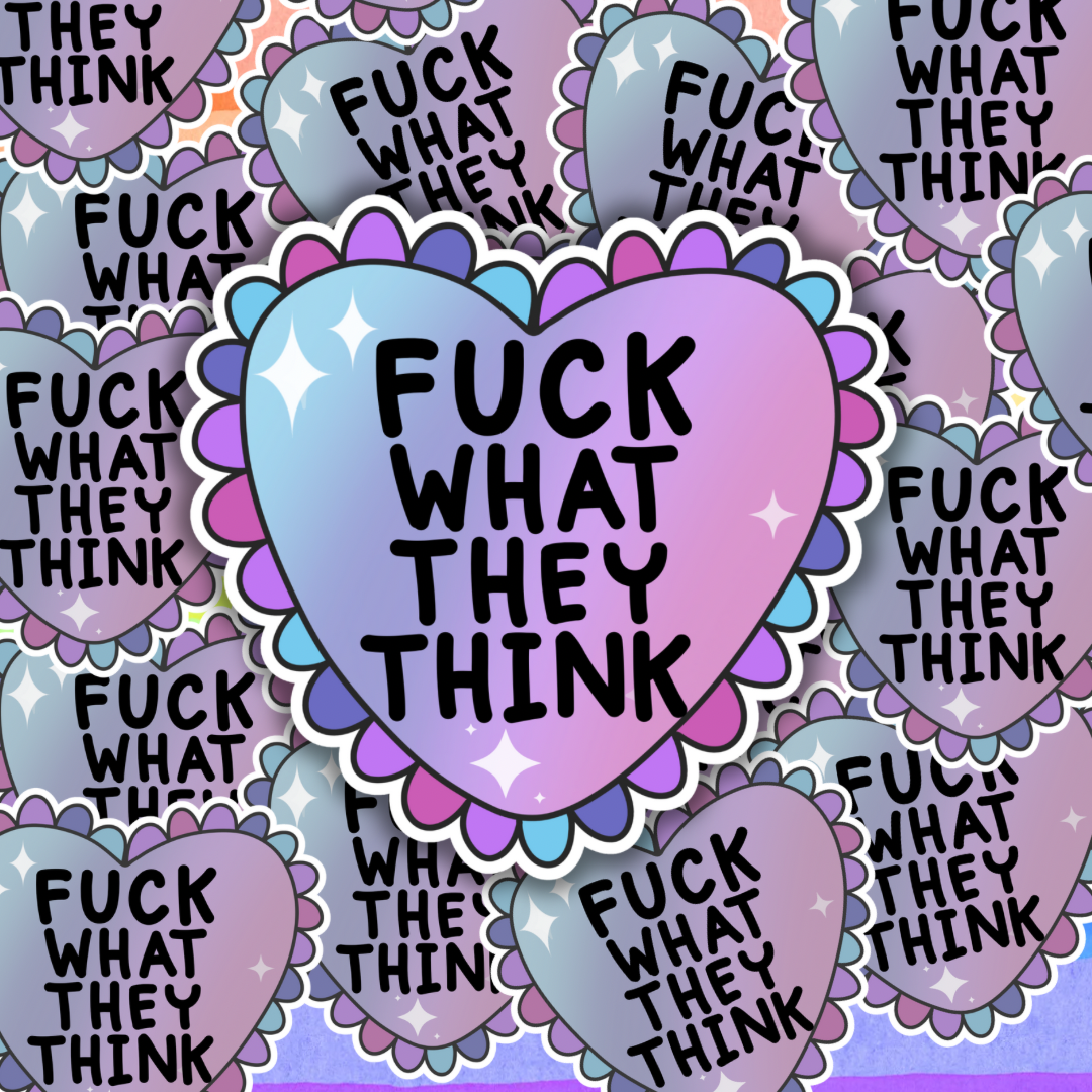 F*** What They Think Sticker