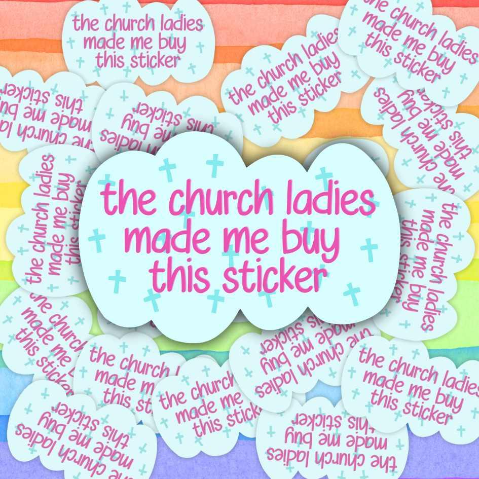 The Church Ladies Made Me Buy This Sticker - Sticker